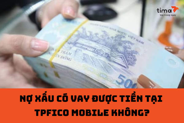 nợ xấu có vay được tiền tại  TPFico Mobile không
